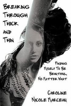 Paperback Breaking Through Thick and Thin: Finding Myself To Be Beautiful, No Matter What Book