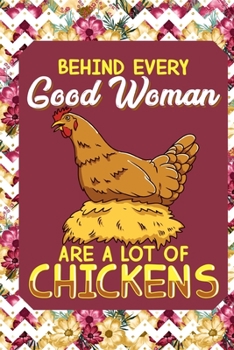 Behind Every Good Woman Are A Lot Of Chickens: Journal Lined Blank Paper Diary