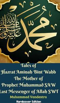 Hardcover Tales of Hazrat Aminah Bint Wahb The Mother of Prophet Muhammad SAW Last Messenger of Allah SWT Hardcover Edition Book