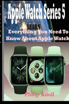 Paperback Apple Watch Series 5: Learn Everything You Need To Know About Apple Watch Book