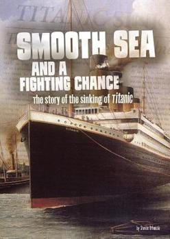 Paperback Smooth Sea and a Fighting Chance: The Story of the Sinking of Titanic Book