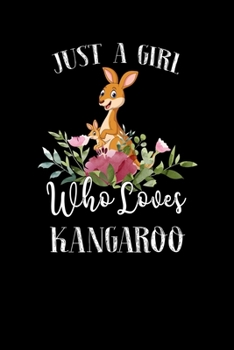 Paperback Just a Girl Who Loves Kangaroo: Perfect Kangaroo Lover Gift For Girl. Cute Notebook for Kangaroo Lover. Gift it to your Sister, Daughter, Mother, Mom, Book