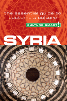 Syria - Culture Smart!: The Essential Guide to Customs & Culture - Book  of the Culture Smart!