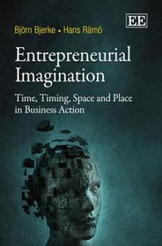 Hardcover Entrepreneurial Imagination: Time, Timing, Space and Place in Business Action Book