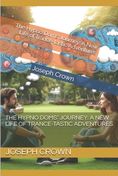 Paperback The Hypno Doms' Journey: A New Life of Trance-tastic Adventures Book