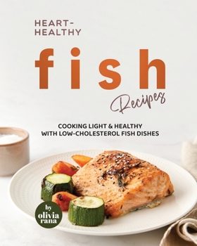 Paperback Heart-Healthy Fish Recipes: Cooking Light & Healthy with Low-Cholesterol Fish Dishes Book