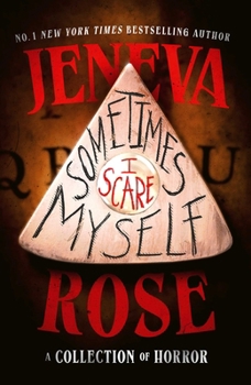 Sometimes I Scare Myself: Three Chilling Stories from #1 Bestselling Thriller Author Jeneva Rose
