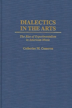 Hardcover Dialectics in the Arts: The Rise of Experimentalism in American Music Book