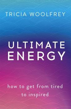 Hardcover Ultimate Energy: How to Get from Tired to Inspired Book