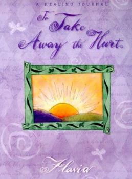 To Take Away the Hurt: A Healing Journal