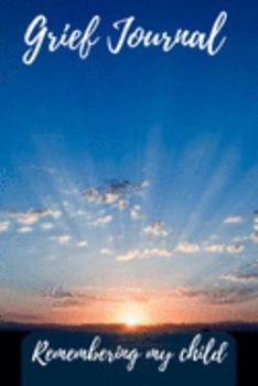 Paperback Grief Journal Remembering my Child: Grieving The Loss Of Your Child Book
