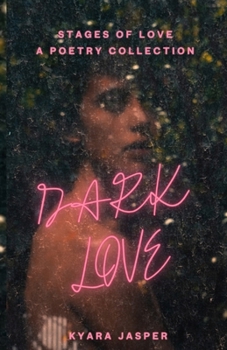 Dark Love: A Poetry Collection - Love, Heartbreak, Healing, and Self-Acceptance