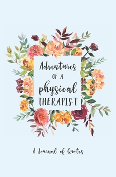 Adventures of a Physical Therapist: a Journal of Quotes