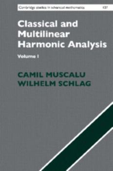Classical and Multilinear Harmonic Analysis - Book #137 of the Cambridge Studies in Advanced Mathematics