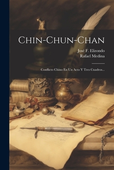 Paperback Chin-chun-chan: Conflicto Chino En Un Acto Y Tres Cuadros... [Spanish] Book