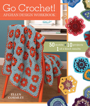 Hardcover-spiral Go Crochet! Afghan Design Workbook: 50 Motifs, 10 Projects, 1 of a Kind Results Book