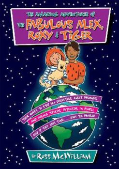 Paperback The Amazing Adventures of the Fabulous Alex, Roxy and Tiger: Their Quest to Stop Eco Disasters, Right Wrongs, And Unlock Special Potential in People, And if They Have Time........... Save the World Book