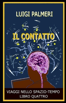 IL CONTATTO: LIBRO QUARTO (VIAGGIANDO NELLO SPAZIOTEMPO) (Italian Edition)