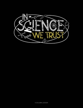 Paperback In Science We Trust: 5 Column Ledger Book