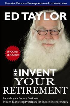 Paperback Reinvent Your Retirement: Marketing for Encore Entrepreneurs Book