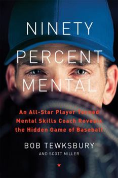 Hardcover Ninety Percent Mental: An All-Star Player Turned Mental Skills Coach Reveals the Hidden Game of Baseball Book
