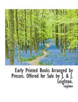 Paperback Early Printed Books Arranged by Presses. Offered for Sale by J. & J. Leighton. [Large Print] Book