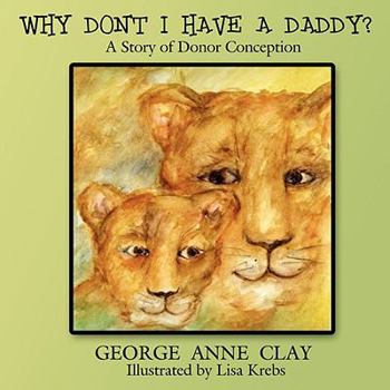 Paperback Why Don't I Have a Daddy?: A Story of Donor Conception Book