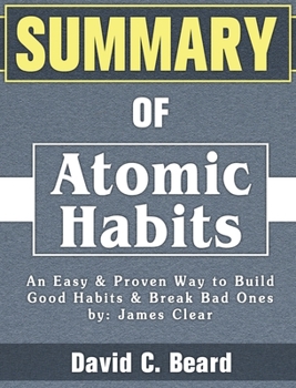 Hardcover Summary of Atomic Habits: An Easy & Proven Way to Build Good Habits & Break Bad Ones by: James Clear Book