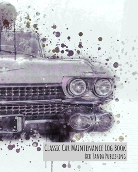 Paperback Classic Car Maintenance Log Book: For Classic Car / Antique Automobile / Vintage Car Owners - Retro Cadillac General Motors American 1950s Premier Lux Book