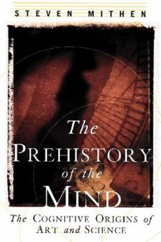 Paperback The Prehistory of the Mind: The Cognitive Origins of Art, Religion and Science Book