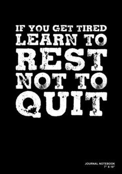 If You Get Tired Learn To Rest Not To Quit: Journal, Notebook, Or Diary  | 120 Blank Lined Pages | 7" X 10" | Matte Finished Soft Cover