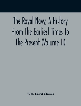 Paperback The Royal Navy, A History From The Earliest Times To The Present (Volume II) Book