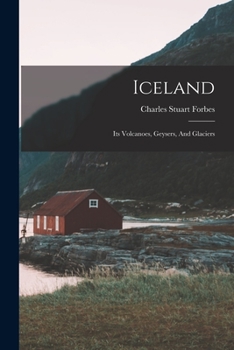 Paperback Iceland: Its Volcanoes, Geysers, And Glaciers Book