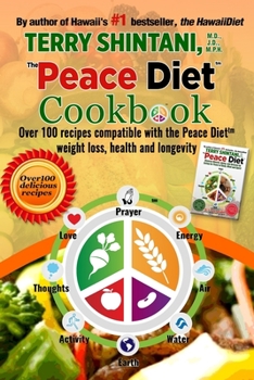 Paperback Peace Diet (TM) COOKBOOK: Over 100 recipes compatible with the PEACE DIET (TM) for weight loss, health, and longevity Book