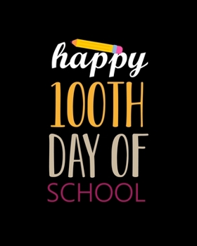 Paperback Happy 100th Day of School: Teacher Appreciation Notebook Or Journal Book