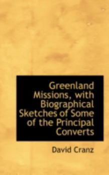 Paperback Greenland Missions, with Biographical Sketches of Some of the Principal Converts Book