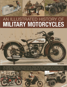 Paperback An Illustrated History of Military Motorcycles: 100 Years of Wartime Motorcycles, from the First Machines of World War I to the Diesel-Powered Types a Book