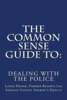 Paperback The Common Sense Guide to: Dealing with the Police Book