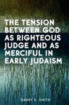 Paperback The Tension Between God as Righteous Judge and as Merciful in Early Judaism Book