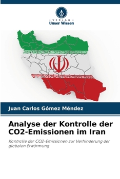Analyse der Kontrolle der CO2-Emissionen im Iran: Kontrolle der CO2-Emissionen zur Verhinderung der globalen Erwärmung (German Edition)