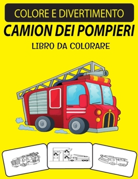 Paperback Camion Dei Pompieri Libro Da Colorare: Un eccellente libro da colorare per camion dei pompieri per bambini piccoli, bambini in età prescolare e bambin [Italian] Book