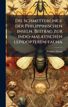 Hardcover Die schmetterlinge der Philippinischen inseln. Beitrag zur indo-malayischen lepidopteren-fauna [German] Book