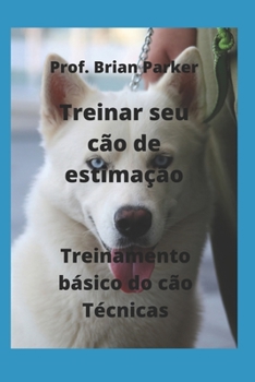 Paperback Treinar seu c?o de estima??o: Treinamento b?sico do c?o T?cnicas [Portuguese] Book