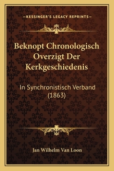 Beknopt Chronologisch Overzigt Der Kerkgeschiedenis: In Synchronistisch Verband (1863)