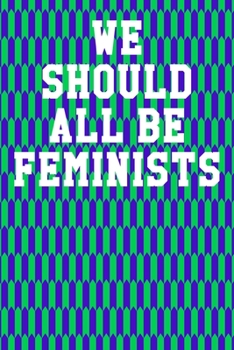 We Should All Be Feminists: Blank Recipe Page Notebook 6”x9” 120 Pages