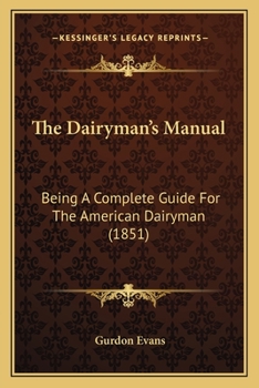 Paperback The Dairyman's Manual: Being A Complete Guide For The American Dairyman (1851) Book