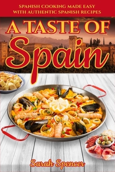 Paperback A Taste of Spain: Traditional Spanish Cooking Made Easy with Authentic Spanish Recipes Book