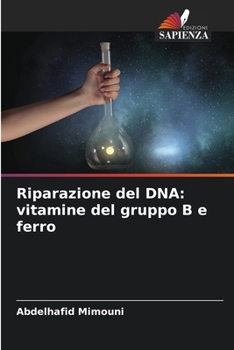 Riparazione del DNA: vitamine del gruppo B e ferro (Italian Edition)