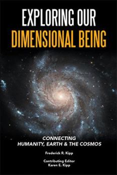 Paperback Exploring Our Dimensional Being: Connecting Humanity, Earth & the Cosmos Book