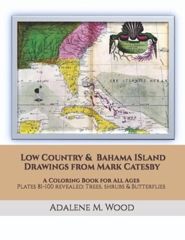 Low Country and Bahama Island Drawings from Mark Catesby: A Coloring Book for All Ages Plates 81-100 Revealed: Trees, Shrubs & Butterflies (Mark Catesby Coloring Books for All Ages)